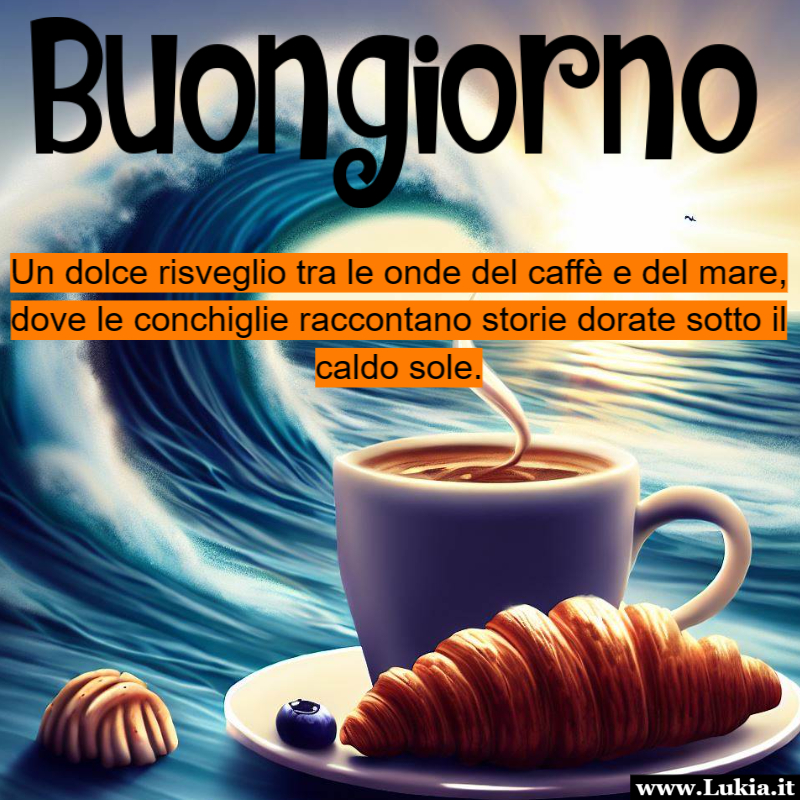 Buongiorno immagine con frase buongiorno e il disegno del caffè, cornetto, mare e onde da condividere con chi è in vacanza al mare