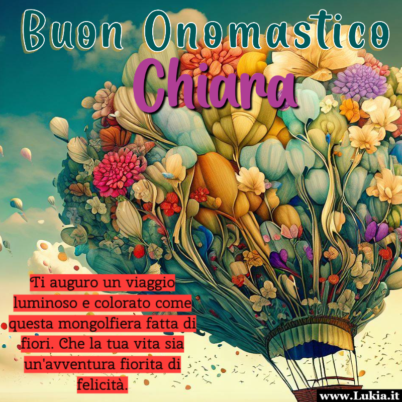 Buon Onomastico Chiara con la mongolfiera dei desideri In questa giornata speciale, celebriamo tutte le Chiara con affetto e gioia. L'immagine della mongolfiera di fiori che vola nel cielo porta con s i nostri auguri: 