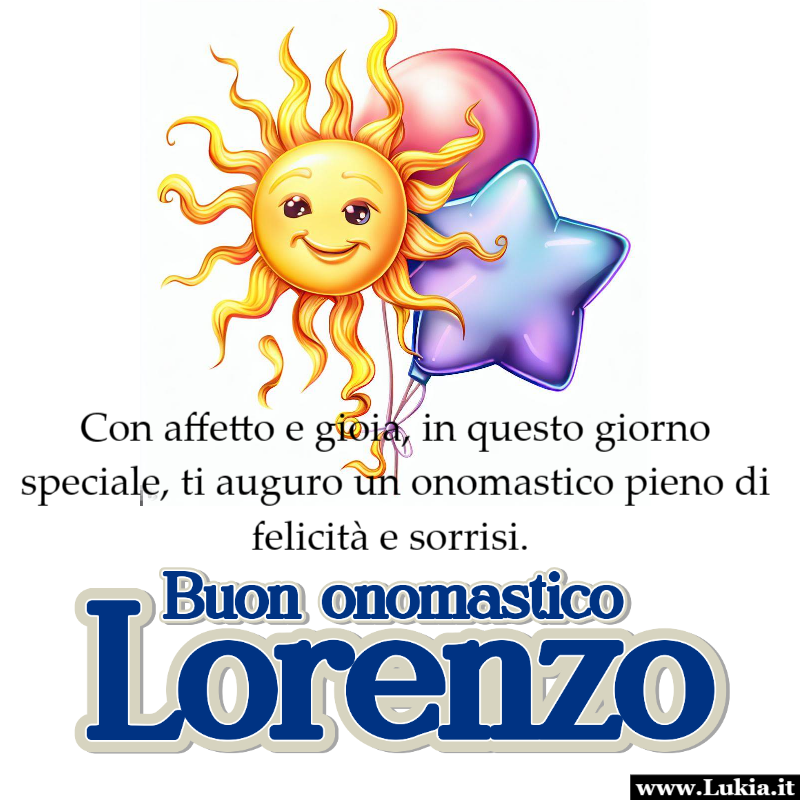 Auguri di Buon Onomastico Lorenzo! In questo giorno, l'immagine di buon onomastico Lorenzo con il sole, la stella e il palloncino, insieme alla frase carica di affetto e gioia, diventa un simbolo tangibile dei nostri auguri sinceri. Questo  il momento di celebrare Lorenzo e tutto ci che rappresenta per noi. Che questo 10 agosto sia il primo giorno di un nuovo ciclo luminoso, ricco di sorprese e felicit. Buon onomastico Lorenzo! - Immagini gratis