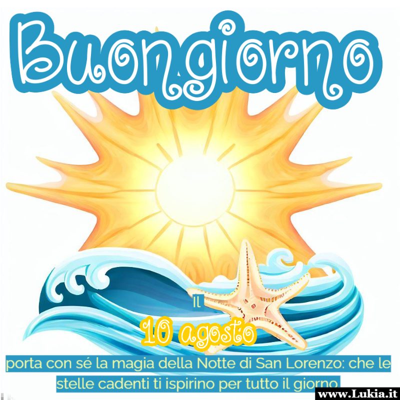 Buongiorno: Che le Stelle Cadenti Illuminino il Tuo Giorno Buongiorno con l'immagine di sole, stella marina e mare: ricorda che la bellezza  in tutto ci che ci circonda. Il 10 agosto e la Notte di San Lorenzo ci offrono un'opportunit di connessione con l'universo e con noi stessi. Che il buongiorno di oggi sia un invito a portare con s la luce e la speranza delle stelle cadenti, a lasciarci ispirare e a ispirare gli altri. Che le stelle cadenti ti guidino lungo il cammino di questo giorno speciale. - Immagini gratis