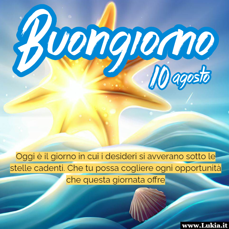 Buongiorno con la magia delle stelle cadenti L'immagine di sole, mare e stella luminosa ci ricorda che ogni giorno  una nuova possibilit di creare la nostra storia. Il 10 agosto, con la sua Notte di San Lorenzo e le stelle cadenti, ci ricorda di sperare e di sognare. Che tu possa affrontare questa giornata con gioia e determinazione, sapendo che il mondo  pieno di possibilit, proprio come un cielo stellato in una notte d'estate. Buongiorno e che i tuoi desideri si avverino, proprio come le stelle cadenti che illuminano il cielo. - Immagini gratis