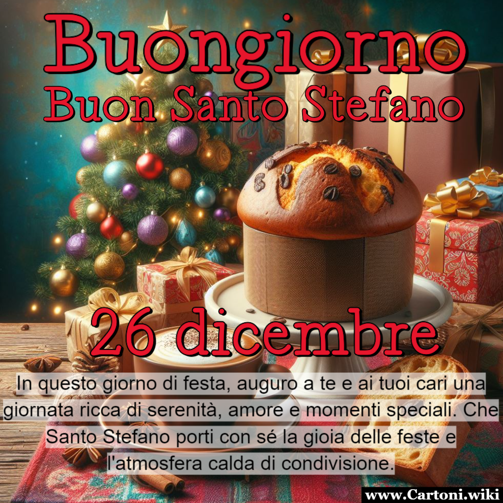 Buongiorno e buon Santo Stefano a te e i tuoi cari Buongiorno e Felice Santo Stefano a te e i tuoi cari... immagini da condividere per augurare ai tuoi amici e affetti cari un buon 26 dicembre - Immagini gratis