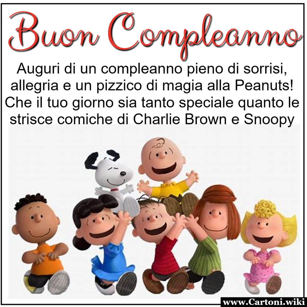 Buon compleanno con i Peanuts Benvenuti in un angolo speciale del web, dove la magia di Peanuts si fonde con i festeggiamenti di compleanno! Oggi celebriamo con una frase che porta con s tutto il calore delle strisce comiche di Charlie Brown e Snoopy: Auguri di un compleanno pieno di sorrisi, allegria e un pizzico di magia alla Peanuts! Che il tuo giorno sia tanto speciale quanto le strisce comiche di Charlie Brown e Snoopy. Buon compleanno! - Immagini gratis