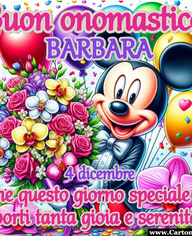 Il 4 dicembre è un giorno speciale per tutte le persone di nome Barbara, poiché si celebra il loro onomastico. Per rendere questa occasione ancora più memorabile, hai creato un biglietto di auguri che unisce la gioia di Topolino con l'eleganza di un mazzo di fiori. Questo biglietto, accompagnato da un messaggio affettuoso, è il modo perfetto per augurare a Barbara una giornata piena di felicità e serenità.