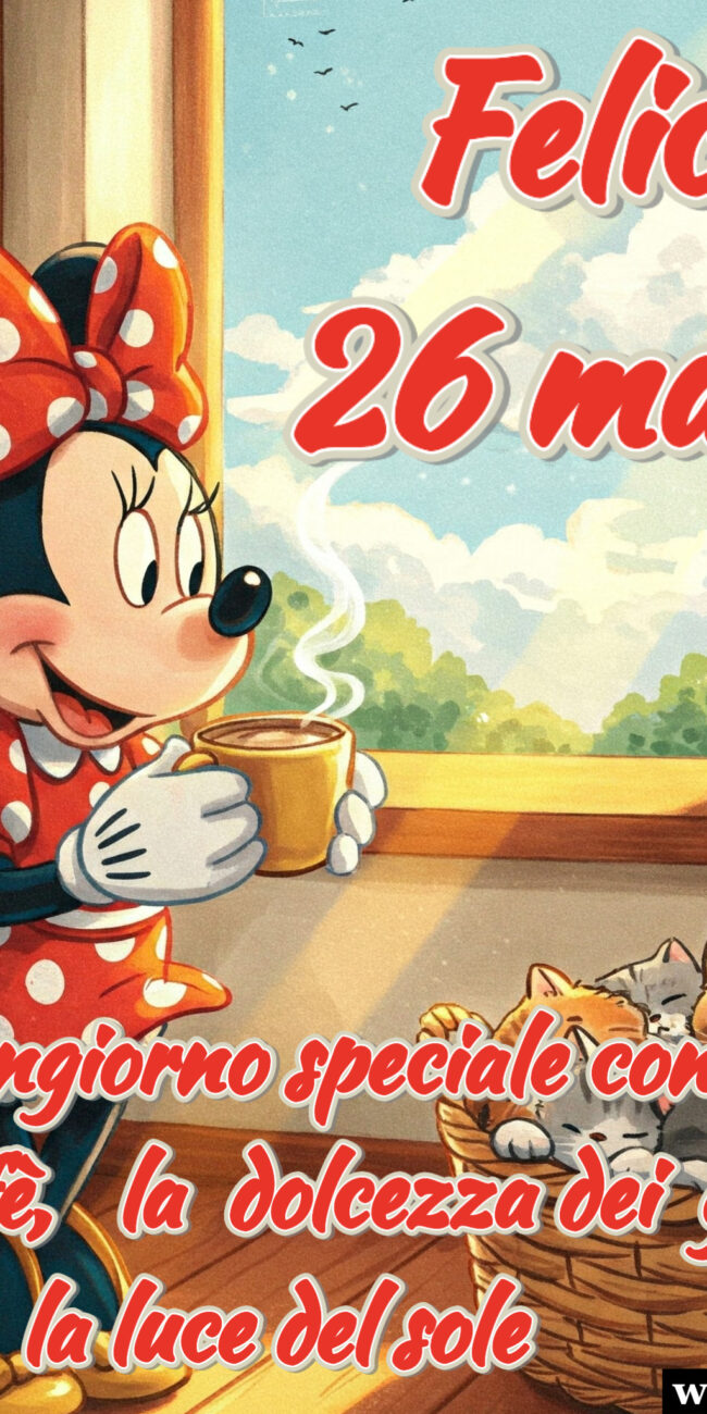 Buongiorno e felice 26 marzo con Topolina Minnie Mouse che prende il caffè